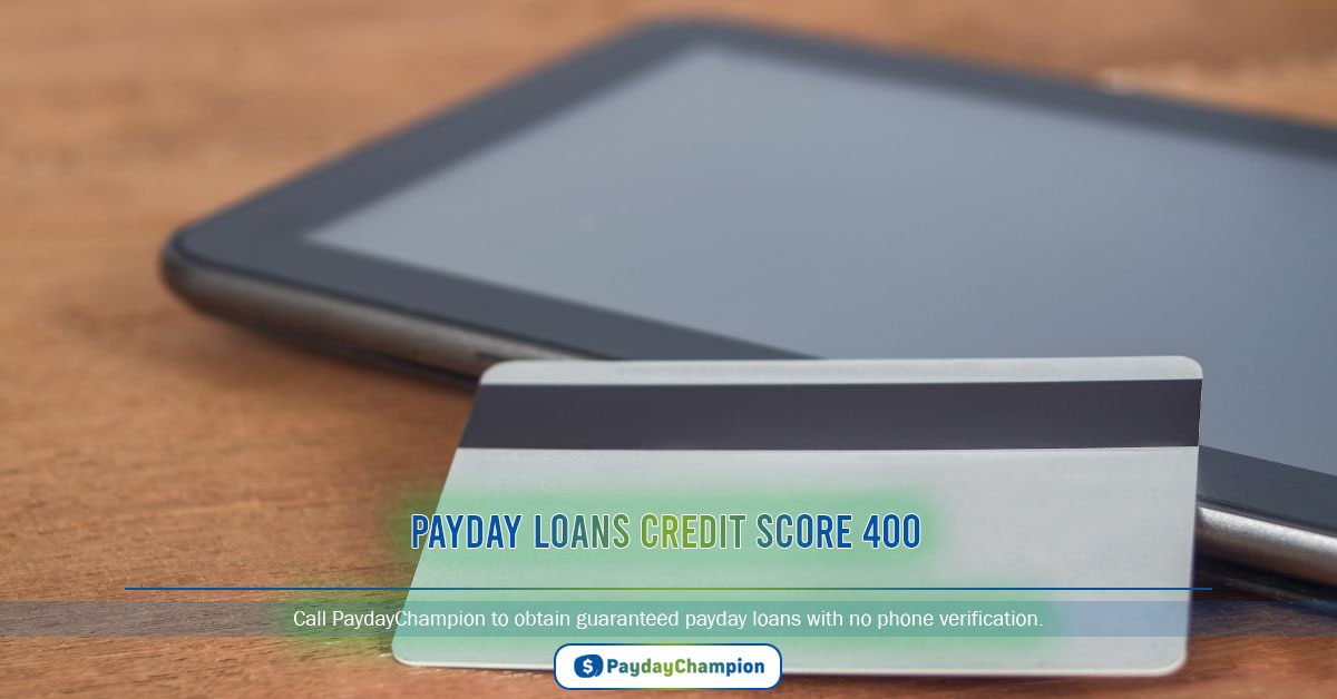Payday Loans Credit Score 400 Guaranteed and No Telecheck